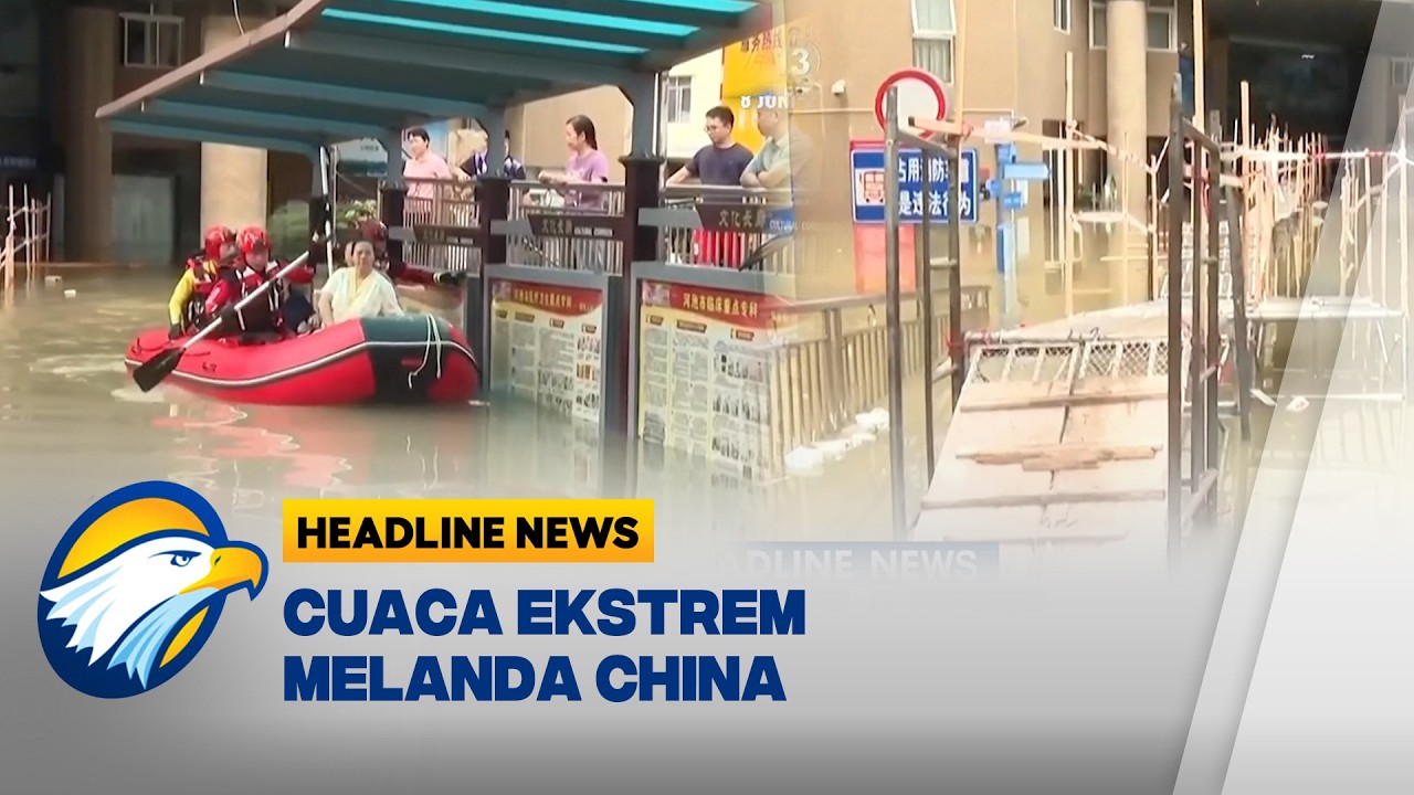 [HEADLINE NEWS 21/06] Hujan Lebat Picu Banjir Parah di Wilayah Selatan China